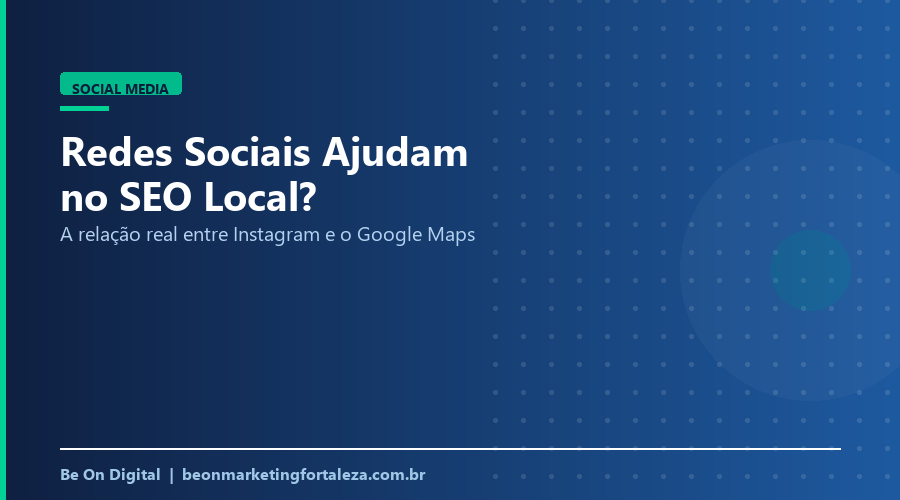 Redes Sociais Ajudam no SEO Local? A Relação Entre Instagram e Seu Ranqueamento no Google Maps