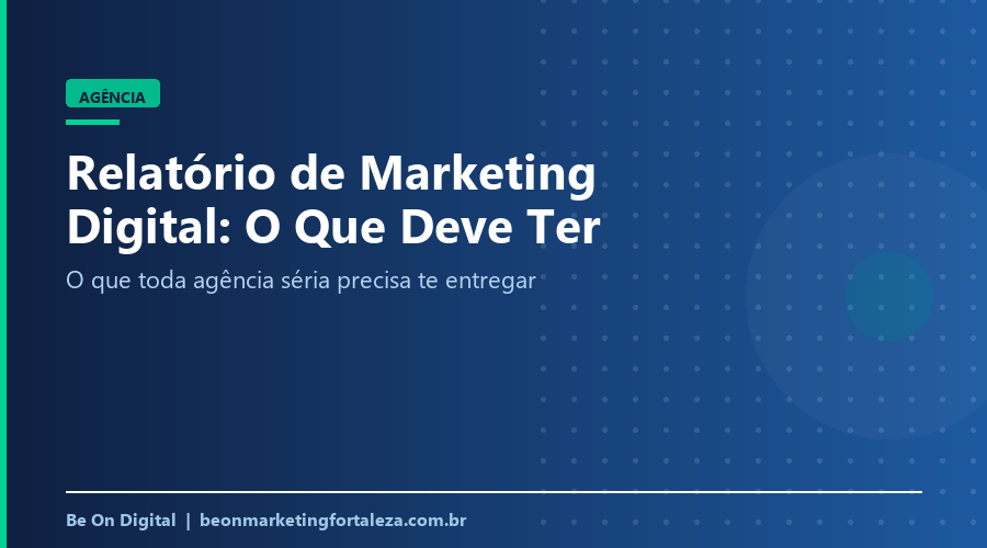 Relatório de Marketing Digital: O Que Deve Conter (2026)
