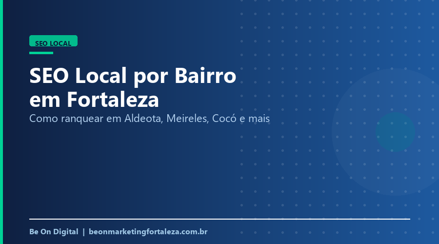SEO Local por Bairro em Fortaleza: Ranqueie Agora