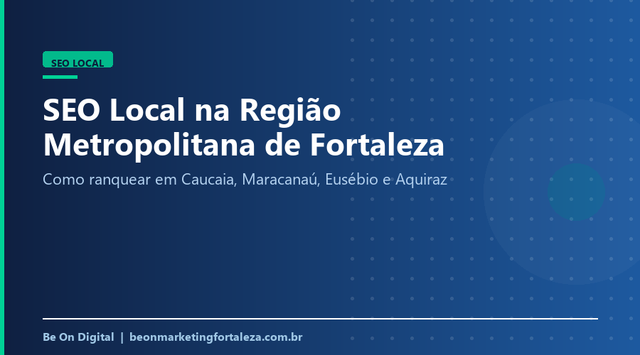 SEO Local na RMF: Ranqueie em Caucaia, Maracanaú e Eusébio