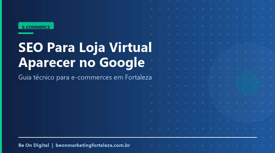 SEO para Loja Virtual: Guia para Aparecer no Google em Fortaleza