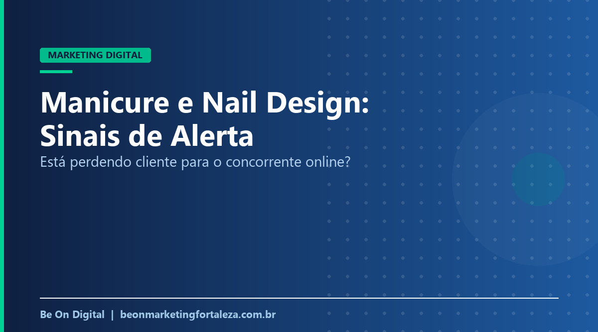 Sinais de que Seu Espaço de Manicure e Nail Design Está Perdendo Cliente para a Concorrência