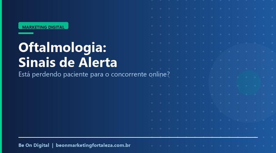 Sinais de que Sua Clínica de Oftalmologia Está Perdendo Paciente para o Concorrente Online