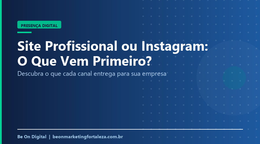 Site Profissional ou Instagram: O Que Sua Empresa Precisa Primeiro?