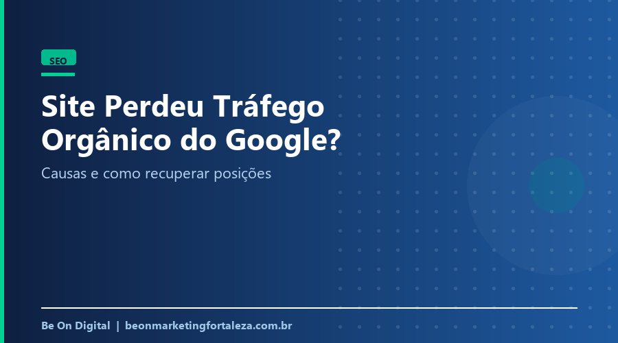 Site Perdeu Tráfego Orgânico? Diagnóstico e Recuperação