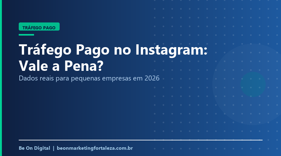 Tráfego Pago no Instagram: Vale a Pena Para Pequenas Empresas em 2026?